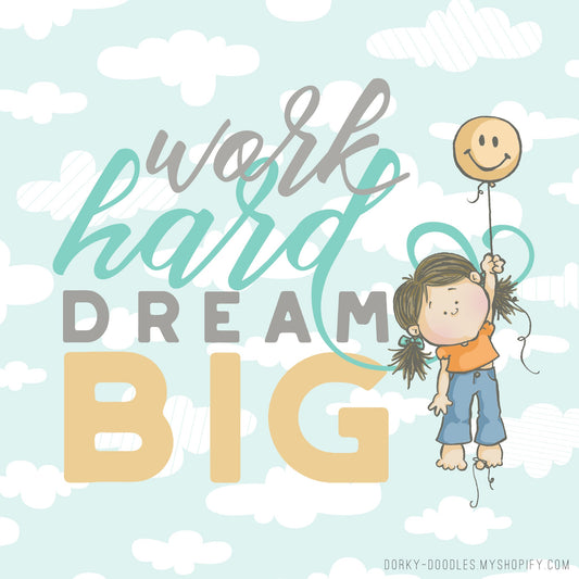 Motivational Monday: Work Hard Dream Big - Dorky Doodles