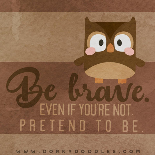 Motivational Quotes - Be Brave