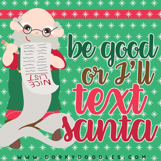 Be Good or I'll Text Santa - Dorky Doodles