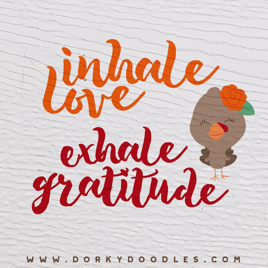 Inhale Love Exhale Gratitude - Dorky Doodles