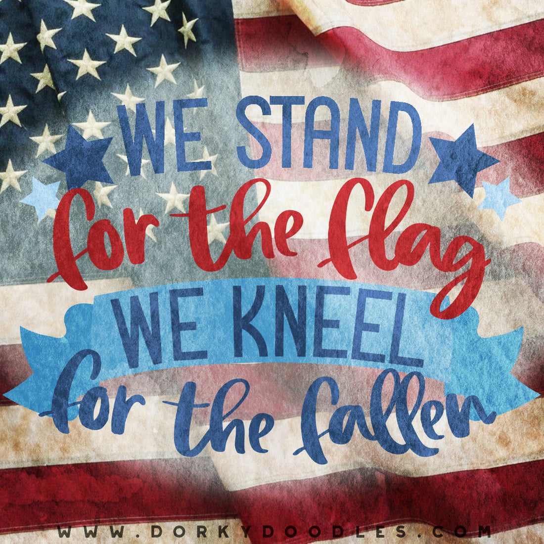 Memorial Day - We Stand for the Flag and Kneel for the Fallen - Dorky Doodles