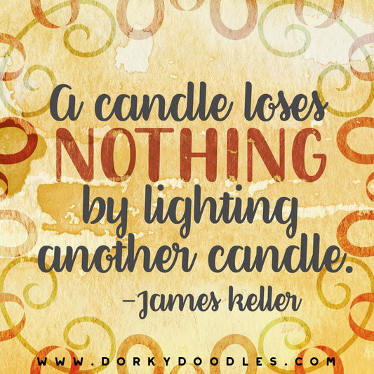 Motivational Monday: A Candle Loses Nothing - Dorky Doodles