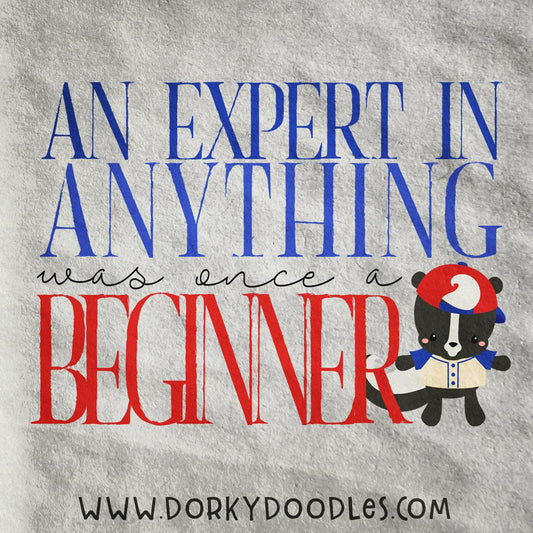 Motivational Monday: An Expert was Once a Beginner - Dorky Doodles