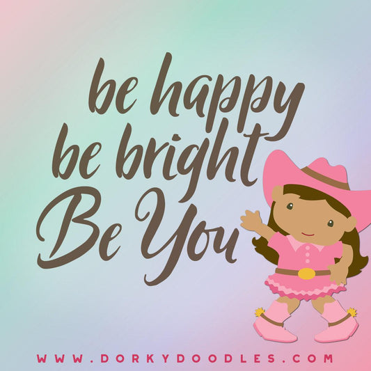 Motivational Monday: Be Happy Be Bright Be You - Dorky Doodles