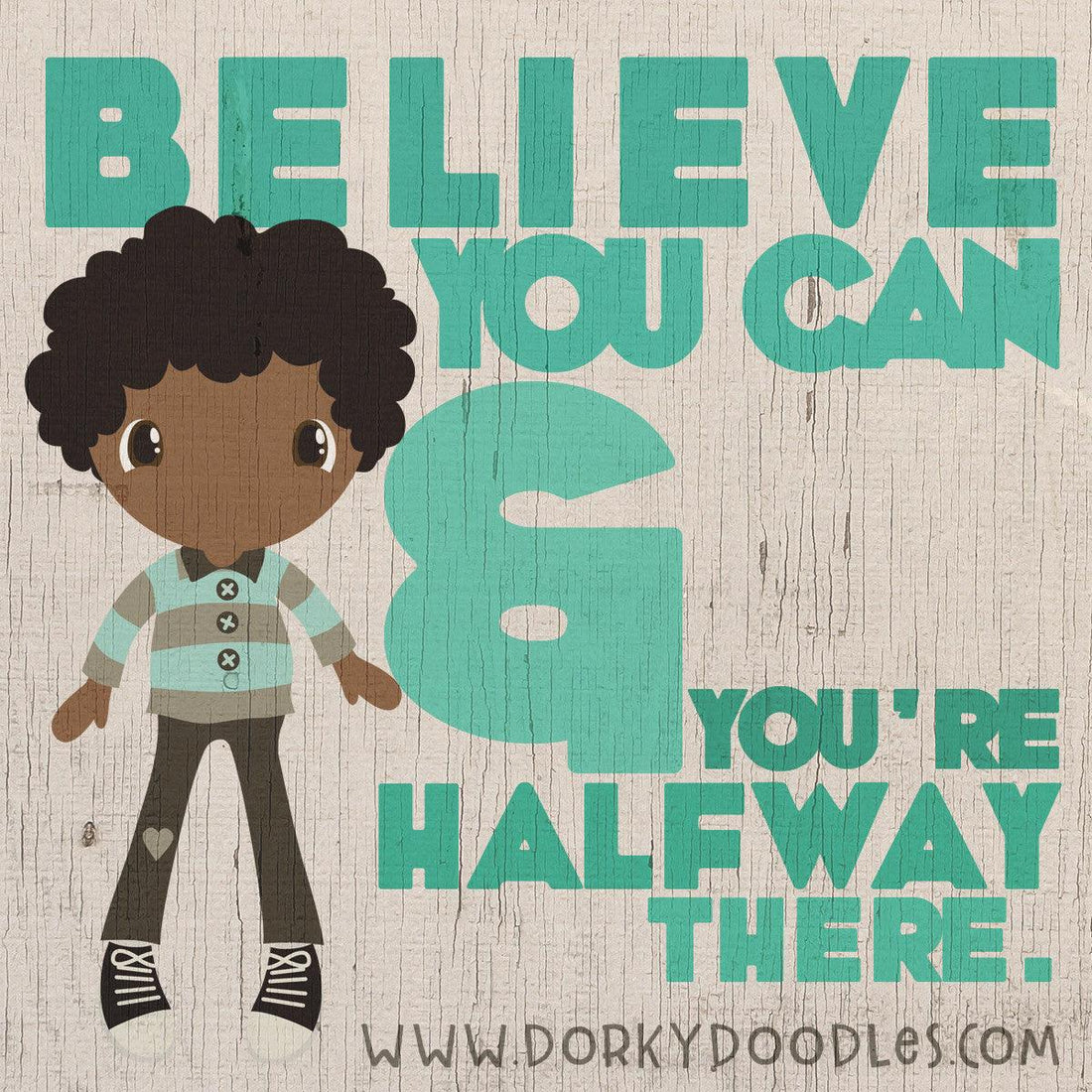 Motivational Monday: Believe and You're Halfway There - Dorky Doodles