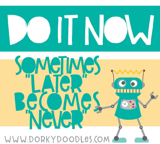 Motivational Monday: Do it Now - Dorky Doodles