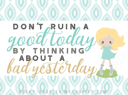 Motivational Monday - Don't Ruin a Good Today - Dorky Doodles