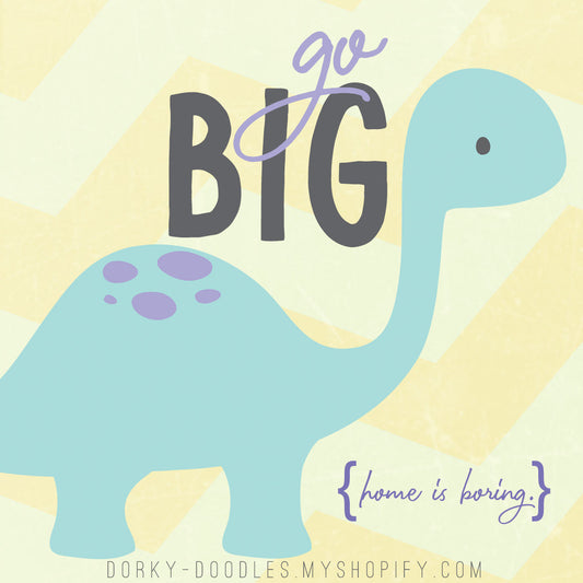 Motivational Monday - Go Big, Not Home - Dorky Doodles