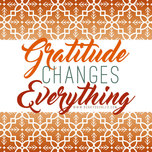 Motivational Monday: Gratitude Changes Everything - Dorky Doodles