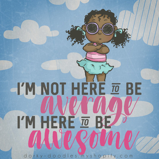 Motivational Monday - I'm Here to be Awesome - Dorky Doodles