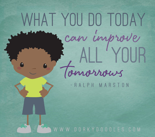 Motivational Monday: Improve your Tomorrows - Dorky Doodles