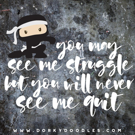 Motivational Monday: You Will Never See Me Quit - Dorky Doodles