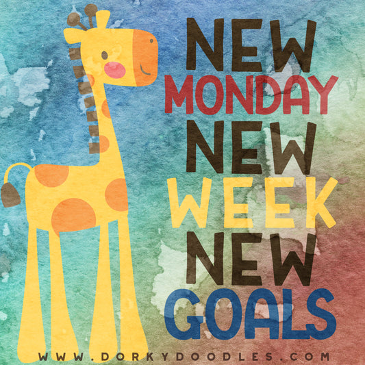 New Monday New Week New Goals - Dorky Doodles