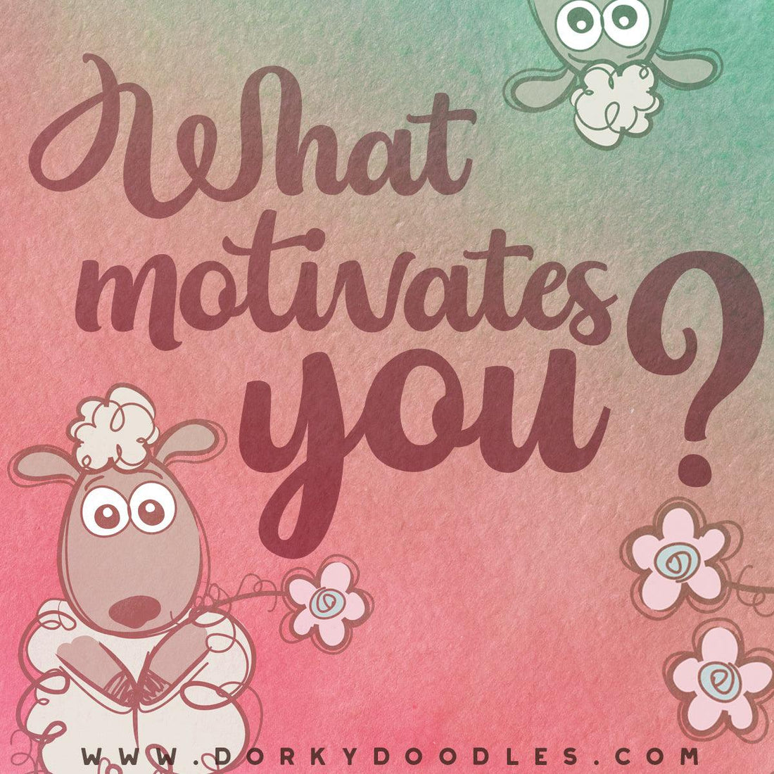 What Motivates You? - Dorky Doodles