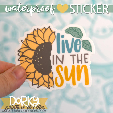 "Live in the Sun" Sunflower Large Waterproof Sticker - Dorky Doodles